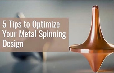 5 Tips to Optimize Your Metal Spinning Design